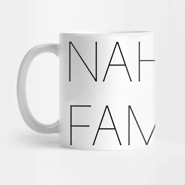 NAH FAM by TerrificTees